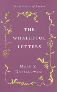 Title: The Whalestoe Letters: From House of Leaves, Author: Mark Z. Danielewski