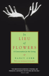 Title: In Lieu of Flowers: A Conversation for the Living, Author: Nancy Howard Cobb
