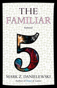 Title: The Familiar, Volume 5: Redwood, Author: Mark Z. Danielewski