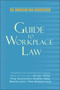 Title: American Bar Association Guide to WorkPlace Law / Edition 2, Author: American Bar Association