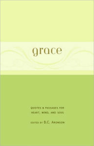 Title: Grace: Quotes and Passages for Heart, Mind, and Soul, Author: B. C. Aronson