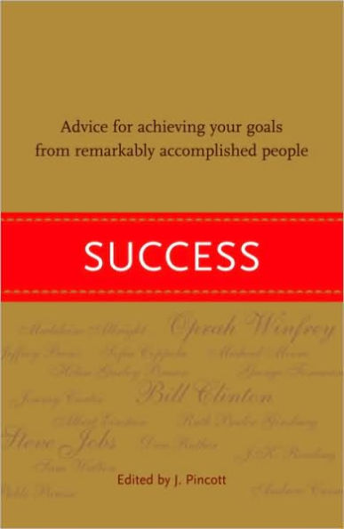 Success: Advice for Achieving Your Goals from Remarkably Accomplished People