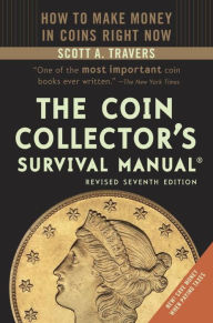 Title: The Coin Collector's Survival Manual, Revised Seventh Edition, Author: Scott A. Travers