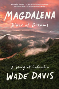Title: Magdalena: River of Dreams: A Story of Colombia, Author: Wade Davis