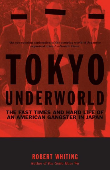 Tokyo Underworld: The Fast Times and Hard Life of an American Gangster in Japan