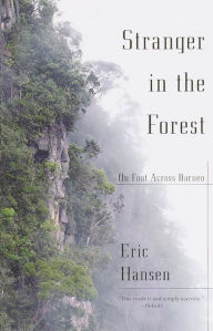 Title: Stranger in the Forest: On Foot Across Borneo, Author: Eric Hansen