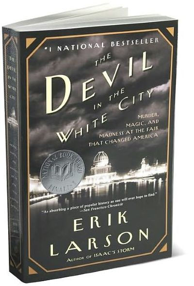 The Devil in the White City: Murder, Magic, and Madness at the Fair That Changed America