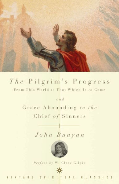 The Pilgrim's Progress from This World to That Which Is to Come and Grace Abounding to the Chief of Sinners