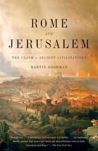 Title: Rome and Jerusalem: The Clash of Ancient Civilizations, Author: Martin Goodman