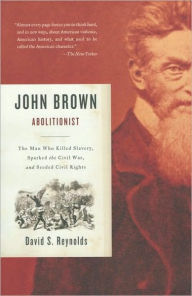 Title: John Brown, Abolitionist: The Man Who Killed Slavery, Sparked the Civil War, and Seeded Civil Rights, Author: David S. Reynolds