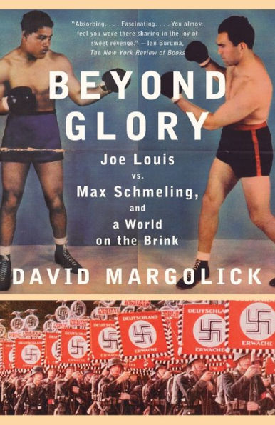 Beyond Glory: Joe Louis vs. Max Schmeling, and a World on the Brink