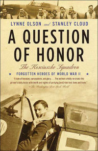 Title: A Question of Honor: The Kosciuszko Squadron: Forgotten Heroes of World War II, Author: Lynne Olson