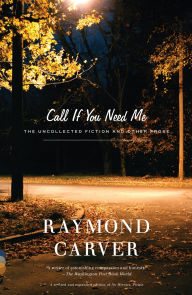 Title: Call If You Need Me: The Uncollected Fiction and Other Prose, Author: Raymond Carver
