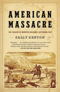 Title: American Massacre: The Tragedy at Mountain Meadows, September 1857, Author: Sally Denton