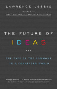 Title: The Future of Ideas: The Fate of the Commons in a Connected World, Author: Lawrence Lessig