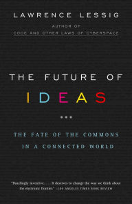 Title: The Future of Ideas: The Fate of the Commons in a Connected World, Author: Lawrence Lessig