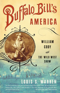 Title: Buffalo Bill's America: William Cody and the Wild West Show, Author: Louis S. Warren