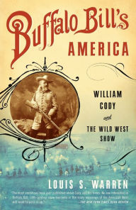 Title: Buffalo Bill's America: William Cody and The Wild West Show, Author: Louis S. Warren