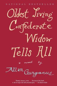 Title: Oldest Living Confederate Widow Tells All, Author: Allan Gurganus