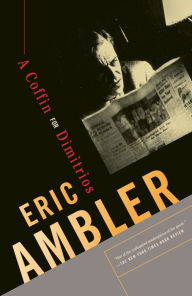 Title: A Coffin for Dimitrios (Charles Latimer Series #1), Author: Eric Ambler
