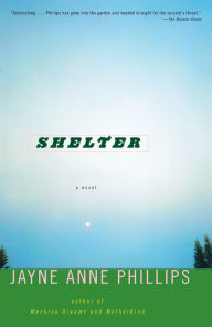 Title: Shelter: A Novel, Author: Jayne Anne Phillips