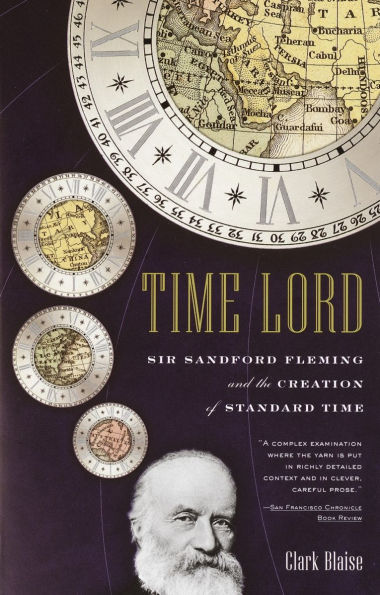 Time Lord: Sir Sandford Fleming and the Creation of Standard