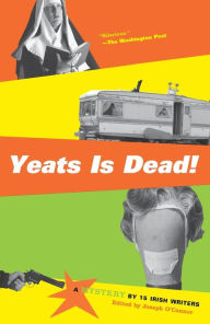 Title: Yeats Is Dead!: A Mystery by 15 Irish Writers, Author: Joseph O'Connor