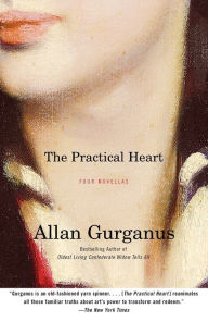 Title: The Practical Heart: Four Novellas, Author: Allan Gurganus