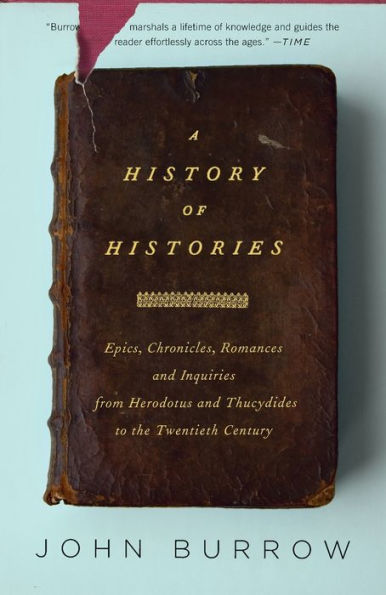 A History of Histories: Epics, Chronicles, and Inquiries from Herodotus and Thucydides to the Twentieth Century