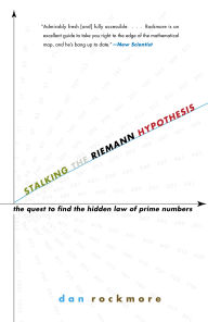 Title: Stalking the Riemann Hypothesis: The Quest to Find the Hidden Law of Prime Numbers, Author: Dan Rockmore