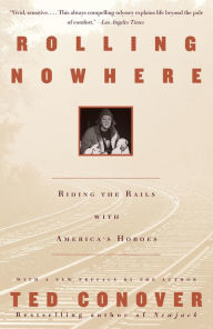 Title: Rolling Nowhere: Riding the Rails with America's Hoboes, Author: Ted Conover