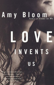 Title: Love Invents Us, Author: Amy Bloom