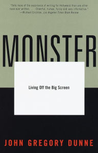 Title: Monster: Living Off the Big Screen, Author: John Gregory Dunne