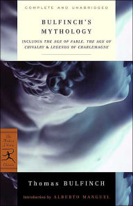 Title: Bulfinch's Mythology: Includes The Age of Fable, The Age of Chivalry & Legends of Charlemagne, Author: Thomas Bulfinch