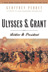 Title: Ulysses S. Grant: Soldier and President (Modern Library Series), Author: Geoffrey Perret