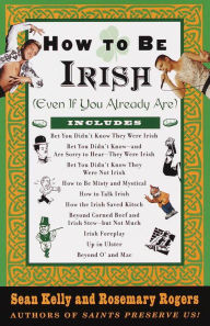 Title: How to Be Irish: (Even if You Already Are), Author: Sean Kelly