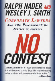 Title: No Contest: Corporate Lawyers and the Perversion of Justice in America, Author: Ralph Nader