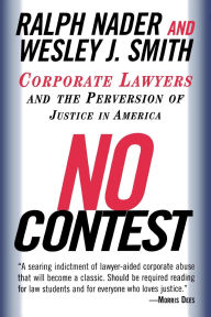 Title: No Contest: Corporate Lawyers and the Perversion of Justice in America, Author: Ralph Nader