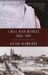 Title: I Will Bear Witness: A Diary of the Nazi Years, 1933-1941, Author: Victor Klemperer