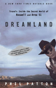 Title: Dreamland: Travels Inside the Secret World of Roswell and Area 51, Author: Phil Patton