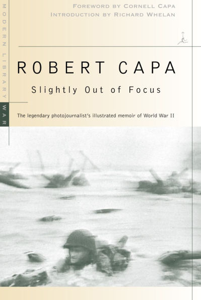 Slightly Out of Focus: The Legendary Photojournalist's Illustrated Memoir of World War II