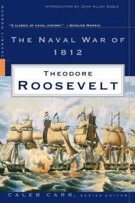 Title: The Naval War of 1812, Author: Theodore Roosevelt