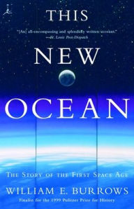 Title: This New Ocean: The Story of the First Space Age, Author: William E. Burrows