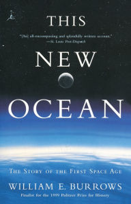 Title: This New Ocean: The Story of the First Space Age, Author: William E. Burrows
