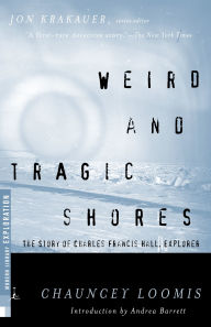 Title: Weird and Tragic Shores: The Story of Charles Francis Hall, Explorer, Author: Chauncey  Loomis