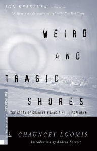 Title: Weird and Tragic Shores: The Story of Charles Francis Hall, Explorer, Author: Chauncey  Loomis