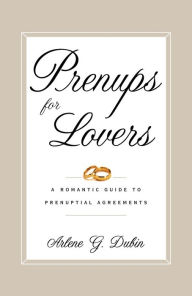 Title: Prenups for Lovers: A Romantic Guide to Prenuptial Agreements, Author: Arlene Dubin