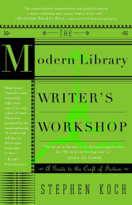 Title: The Modern Library Writer's Workshop: A Guide to the Craft of Fiction, Author: Stephen Koch