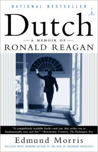 Title: Dutch: A Memoir of Ronald Reagan, Author: Edmund Morris