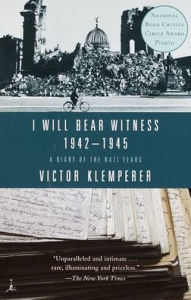 Title: I Will Bear Witness: A Diary of the Nazi Years 1942-1945, Author: Victor Klemperer